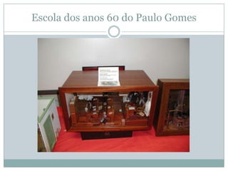 Escola dos anos 60 do Paulo Gomes
 