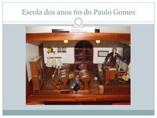 Escola dos anos 60 do Paulo Gomes
 