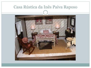 Casa Rústica da Inês Paiva Raposo
 
