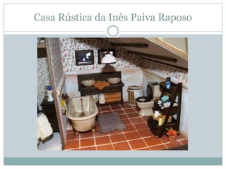 Casa Rústica da Inês Paiva Raposo
 
