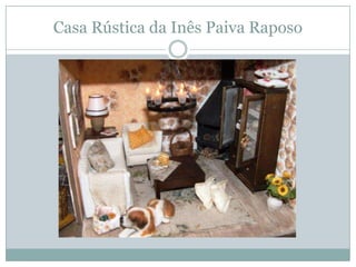 Casa Rústica da Inês Paiva Raposo
 