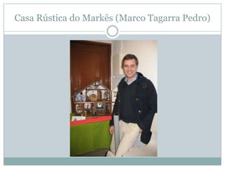 Casa Rústica do Markês (Marco Tagarra Pedro)
 
