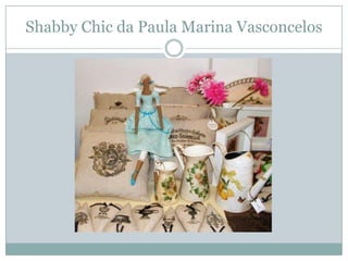 Shabby Chic da Paula Marina Vasconcelos
 