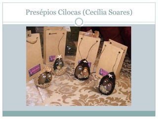 Presépios Cilocas (Cecília Soares)
 