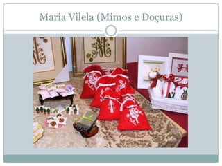 Maria Vilela (Mimos e Doçuras)
 