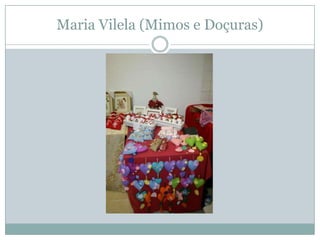 Maria Vilela (Mimos e Doçuras)
 