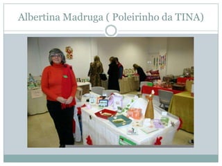 Albertina Madruga ( Poleirinho da TINA)
 