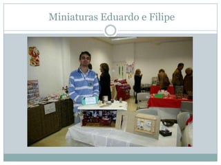 Miniaturas Eduardo e Filipe
 