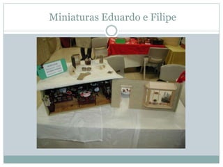 Miniaturas Eduardo e Filipe
 