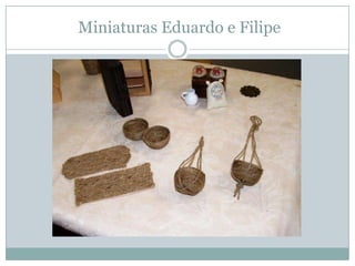 Miniaturas Eduardo e Filipe
 