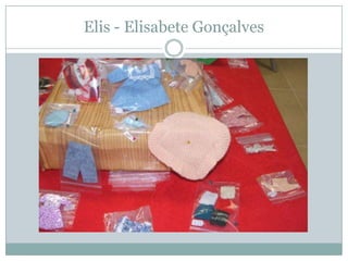 Elis - Elisabete Gonçalves
 