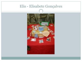Elis - Elisabete Gonçalves
 