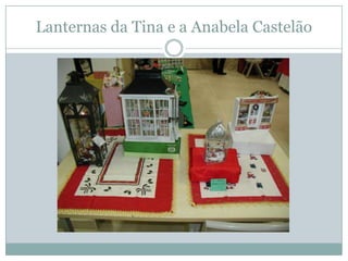 Lanternas da Tina e a Anabela Castelão
 
