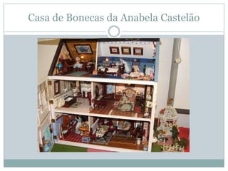 Casa de Bonecas da Anabela Castelão
 
