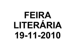 FEIRA
LITERÁRIA
19-11-2010
 