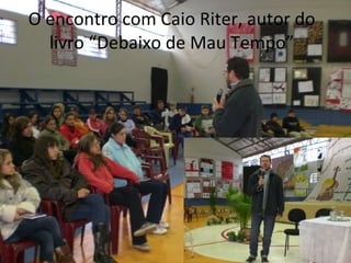 O encontro com Caio Riter, autor do livro “Debaixo de Mau Tempo” 