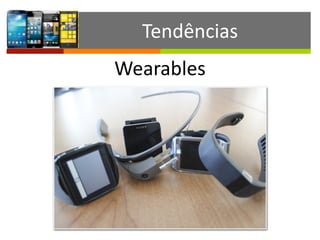 Tendências
Wearables
 