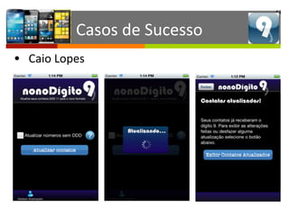 64
Casos	
  de	
  Sucesso
• Caio	
  Lopes
 