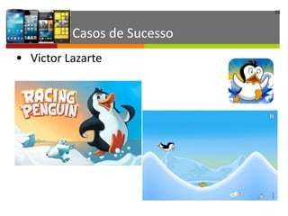 65
Casos	
  de	
  Sucesso
• Victor	
  Lazarte
 