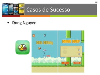 Casos	
  de	
  Sucesso
68
• Dong	
  Nguyen
 