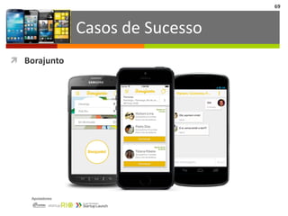 ì Borajunto
69
Casos	
  de	
  Sucesso
 
