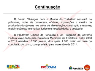Continuação

    O Feirão “Diálogos com o Mundo do Trabalho” constará de
palestras, rodas de conversas, oficinas, exposiçõ...