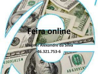 Feira online Wagner Alexandre da Silva 46.321.753-6 