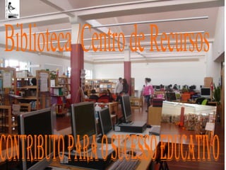  Biblioteca /Centro de Recursos  Contributo essencial para o sucesso educativo   Contributo para o sucesso educativo 