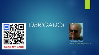 OBRIGADO!
PAULO ADDAIR
www.virtualbag.com.br
 