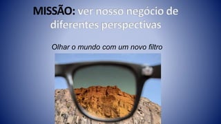 Olhar o mundo com um novo filtro
 