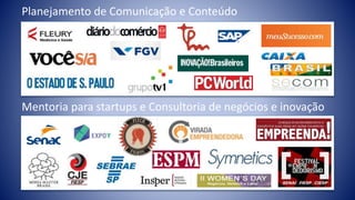 Planejamento de Comunicação e Conteúdo
Mentoria para startups e Consultoria de negócios e inovação
 
