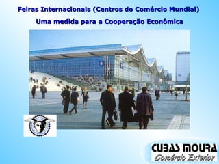 Uma medida para a Cooperação Econômica Feiras Internacionais (Centros do Comércio Mundial)  