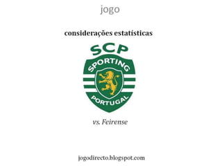 jogo

considerações estatísticas




         vs. Feirense



    jogodirecto.blogspot.com
 