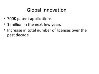 700K patent applications 1 million in the next few years  Increase in total number of licenses over the past decade Global Innovation 