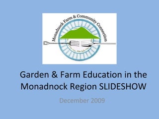 Garden & Farm Education in the Monadnock Region SLIDESHOW December 2009 