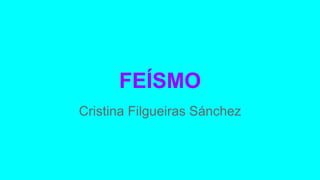 FEÍSMO
Cristina Filgueiras Sánchez
 