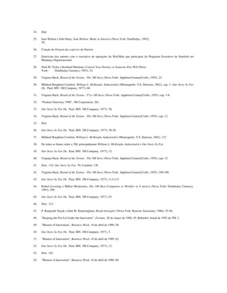 24. Ibid.
25. Sam Walton e John Huey, Sam Walton: Made in America (Nova York: Doubleday, 1992),
70.
26. Citação de Origem das espécies de Darwin.
27. Entrevista dos autores com o executivo de operações da Wal-Mart que participou do Programa Executivo de Stanford em
Mudança Organizacional.
28. Noel M. Tichy e Stratford Sherman, Control Your Destiny or Someone Else Will (Nova
York: Doubleday Currency, 1993), 52.
29. Virginia Huck, Brand of the Tartan - The 3M Story (Nova York: Appleton-CenturyCrofts, 1955), 23.
30. Mildred Houghton Comfort, William L. McKnight, Industrialist (Minneapolis: T.S. Denison, 1962), cap. 5; Our Story So Far
(St. Paul, MN: 3M Company, 1977), 60.
31. Virginia Huck, Brand of the Tartan - T7ze 3M Story (Nova York: Appleton-CenturyCrofts, 1955), cap. 3-8.
32. "Product Directory 1990", 3M Corporation, 261.
33. Our Story So Far (St. Paul, MN: 3M Company, 1977), 58.
34. Virginia Huck, Brand of the Tartan - The 3M Story (Nova York: Appleton-CenturyCrofts, 1955), cap. 12.
35. Ibid.
36. Our Story So Far (Sr. Paul, MN: 3M Company, 1977), 56-58.
37. Mildred Houghton Comfort, William L. McKnight, Industrialist (Minneapolis: T.S. Denison, 1962), 127.
38. De todas as fontes sobre a 3M, principalmente William L. McKnight, Industrialist e Our Story So Far.
39. Our Story So Far (St. Paul, MN: 3M Company, 1977), 12.
40. Virginja Huck, Brand of the Tartan - The 3M Story (Nova York: Appleton-CenturyCrofts, 1955), cap. 15.
41. Ibid., 134; Our Story So Far, 70; Comfort, 138.
42. Virginia Huck, Brand of the Tartan - The 3M Story (Nova York: Appleton-CenturyCrofts, 1955), 189-190.
43. Our Story So Far (St. Paul, MN: 3M Company, 1977), 113-115.
44. Robert Levering e Milton Moskowitz, The 100 Best Companies to Workfor in A merica (Nova York: Doubleday Currency,
1993), 299.
45. Our Story So Far (St. Paul, MN: 3M Company, 1977), 93.
46. Ibid., 112.
47. P. Ranganth Nayak e John M. Ketteringham, Break-throughs! (Nova York: Rawson Associates, 1986), 55-56.
48. "Keeping the Fire Lit Under the lnnovators", Fortune, 28 de março de 1988, 45; Relatório Anual de 1992 da 3M, 3.
49. "Masters of lnnovation", Business Week, 10 de abril de 1989, 58.
50. Our Story So Far (St. Paul, MN: 3M Company, 1977), 5.
51. "Masters of lnnovation", Business Week, 10 de abril de 1989, 62.
52. Our Story So Far (St. Paul, MN: 3M Company, 1977), 12.
53. Ibid., 101.
54. "Masters of lnnovation", Business Week, 10 de abril de 1989, 60.
 