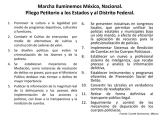Tres Reconocimientos:Fuerzas armadas: contribución social, entrega y compromiso con estado de derecho.Presidente y Congreso de la Unión: acciones para la seguridad y el fortalecimiento de instituciones. Gobernadores y Congresos Locales que están verdaderamente comprometidos.Tres Exigencias:Esclarecimiento de la muerte de los alumnos.Reparación de daños a la población civil.Compromiso real y coordinación comprometida de los tres niveles de gobierno y los tres poderes.Llamado a la sociedad:Prevención social de la delincuencia y la violencia, respetando derechos humanos.Debate de estrategias y programas.Fortalecimiento de instituciones y marco regulatorio.Cultura de legalidad, denuncia y participación.Competencias para identificar riesgos, fortalecer la protección individual y apoyar redes comunitarias.Contribuir a reducir recursos a la corrupción y la delincuencia organizada. 6 Ofrecimientos-compromisos:Investigación sobre políticas públicas y administración pública para la seguridad.Cultura de legalidad, denuncia y participación. Desarrollo de competencias para identificar riesgos y fortalecer la protección individual.Apoyar la reconstrucción del tejido social y los observatorios ciudadanos.Formación de policías y becas para hijos de militares, marinos y policías.Seguimiento a las propuestas presentadas.