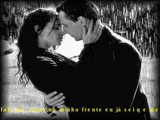 não fala de  amor na minha frente eu já sei q e mentira 
