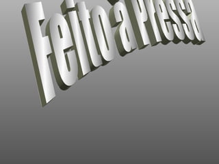 Feito à Pressa 