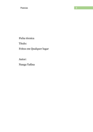 4Poesias
Ficha técnica
Titulo:
Feitos em Qualquer lugar
Autor:
Nanga Yafina
 
