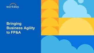 Bringing
Business Agility
to FP&A
 