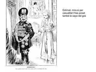 Estimat, mira si per casualitat t’has posat també la xapa del gos 