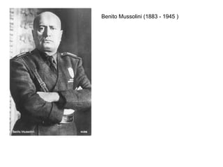 Benito Mussolini (1883 - 1945 ) 
