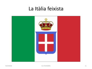 La Itàlia feixista
ELS FEIXISMES 21BUXAWEB
 