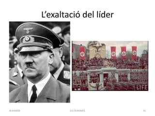 L’exaltació del líder
ELS FEIXISMES 42BUXAWEB
 