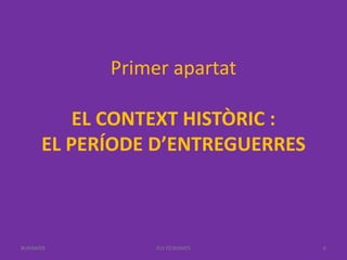 Primer apartat
EL CONTEXT HISTÒRIC :
EL PERÍODE D’ENTREGUERRES
ELS FEIXISMES 6BUXAWEB
 