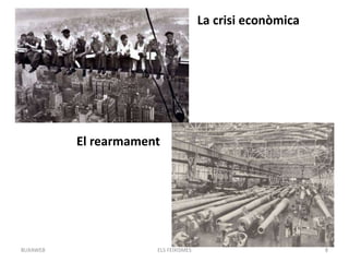 ELS FEIXISMES 8
La crisi econòmica
El rearmament
BUXAWEB
 