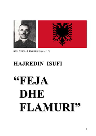 DOM NIKOLLË KAÇORRI (1862 – 1917)




HAJREDIN ISUFI


“FEJA
 DHE
 FLAMURI”
                                    2
 