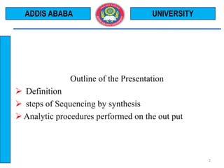 Outline of the Presentation
 Definition
 steps of Sequencing by synthesis
 Analytic procedures performed on the out put
UNIVERSITY
2
ADDIS ABABA
 